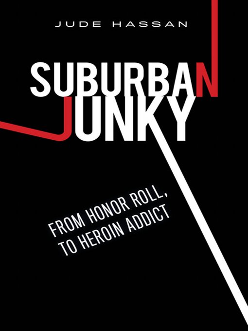 Title details for Suburban Junky: From Honor Roll, to Heroin Addict by Jude Hassan - Available